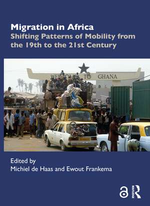 Migration in Africa: Shifting Patterns of Mobility from the 19th to the 21st Century de Michiel de Haas