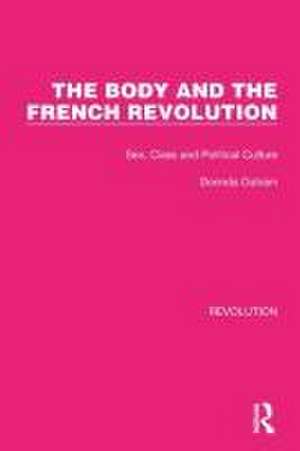 The Body and the French Revolution: Sex, Class and Political Culture de Dorinda Outram