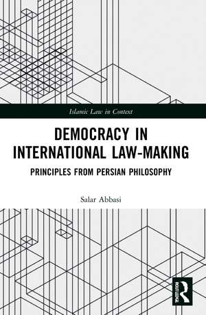 Democracy in International Law-Making: Principles from Persian Philosophy de Salar Abbasi