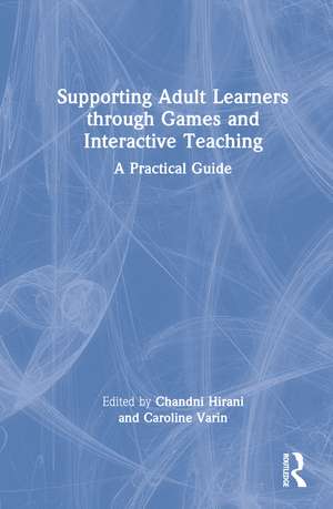 Supporting Adult Learners through Games and Interactive Teaching: A Practical Guide de Chandni Hirani