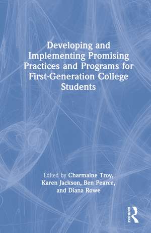 Developing and Implementing Promising Practices and Programs for First-Generation College Students de Charmaine Troy