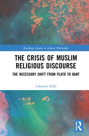 The Crisis of Muslim Religious Discourse: The Necessary Shift from Plato to Kant de Lahouari Addi