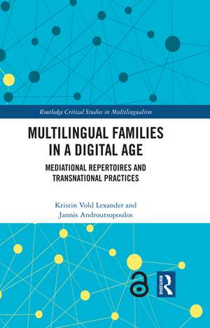 Multilingual Families in a Digital Age: Mediational Repertoires and Transnational Practices de Kristin Vold Lexander