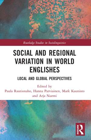 Social and Regional Variation in World Englishes: Local and Global Perspectives de Paula Rautionaho