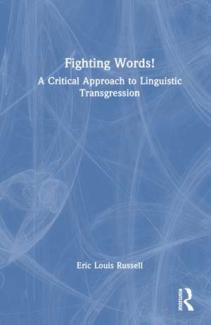 Fighting Words!: A Critical Approach to Linguistic Transgression de Eric Louis Russell