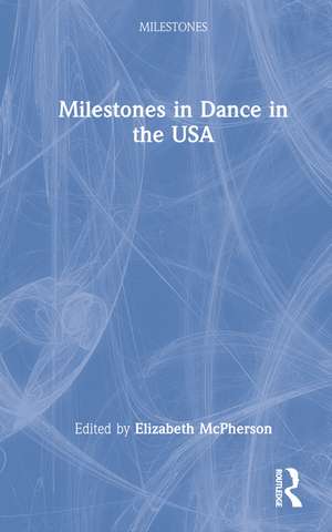 Milestones in Dance in the USA de Elizabeth McPherson