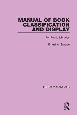 Manual of Book Classification and Display: For Public Libraries de Ernest A. Savage