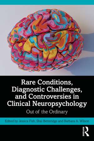 Rare Conditions, Diagnostic Challenges, and Controversies in Clinical Neuropsychology: Out of the Ordinary de Jessica Fish