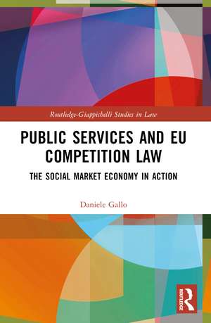 Public Services and EU Competition Law: The Social Market Economy in Action de Daniele Gallo