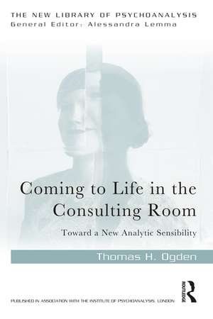 Coming to Life in the Consulting Room: Toward a New Analytic Sensibility de Thomas H. Ogden