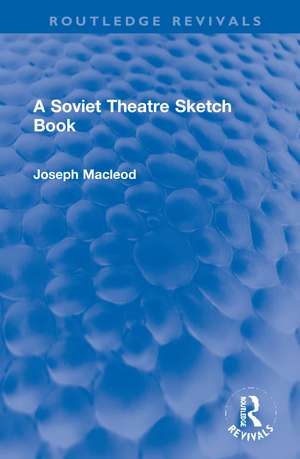 A Soviet Theatre Sketch Book de Joseph Macleod