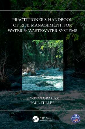 Practitioner’s Handbook of Risk Management for Water & Wastewater Systems de Gordon Graham