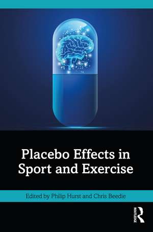 Placebo Effects in Sport and Exercise de Philip Hurst