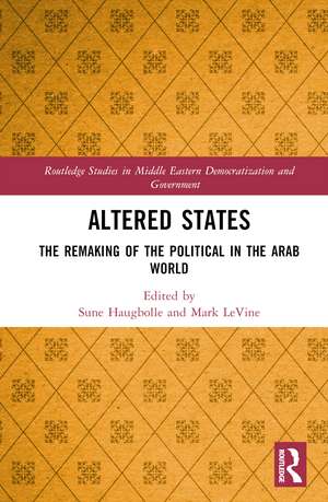 Altered States: The Remaking of the Political in the Arab World de Sune Haugbolle