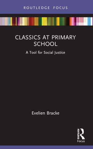 Classics at Primary School: A Tool for Social Justice de Evelien Bracke