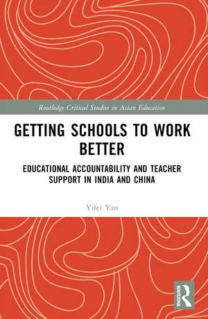 Getting Schools to Work Better: Educational Accountability and Teacher Support in India and China de Yifei Yan