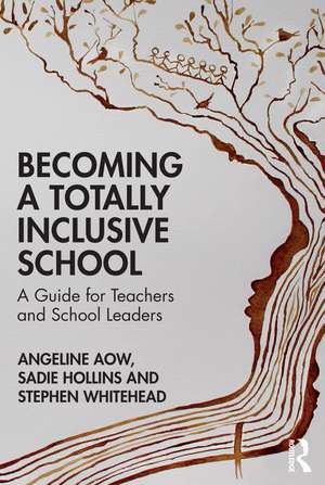 Becoming a Totally Inclusive School: A Guide for Teachers and School Leaders de Angeline Aow