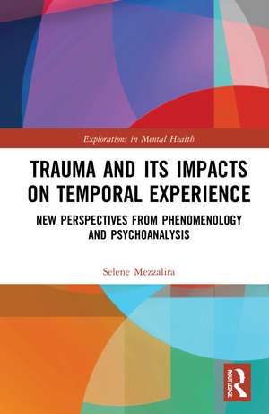 Trauma and Its Impacts on Temporal Experience: New Perspectives from Phenomenology and Psychoanalysis de Selene Mezzalira