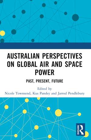 Australian Perspectives on Global Air and Space Power: Past, Present, Future de Nicole Townsend