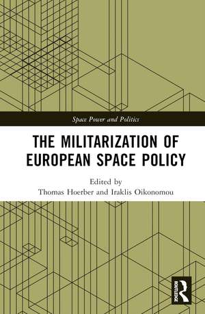 The Militarization of European Space Policy de Thomas Hoerber