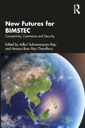 New Futures for BIMSTEC: Connectivity, Commerce and Security de Adluri Subramanyam Raju