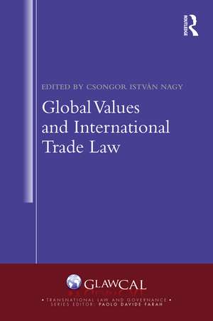 Global Values and International Trade Law de Csongor István Nagy