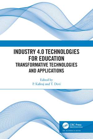 Industry 4.0 Technologies for Education: Transformative Technologies and Applications de P. Kaliraj