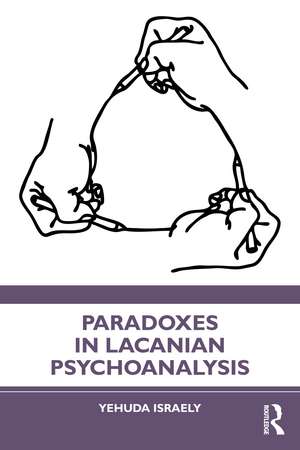 Paradoxes in Lacanian Psychoanalysis de Yehuda Israely