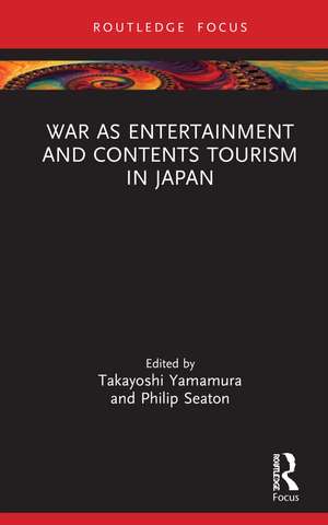 War as Entertainment and Contents Tourism in Japan de Takayoshi Yamamura