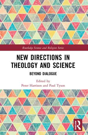 New Directions in Theology and Science: Beyond Dialogue de Peter Harrison