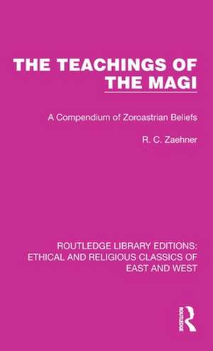 The Teachings of the Magi: A Compendium of Zoroastrian Beliefs de R. C. Zaehner