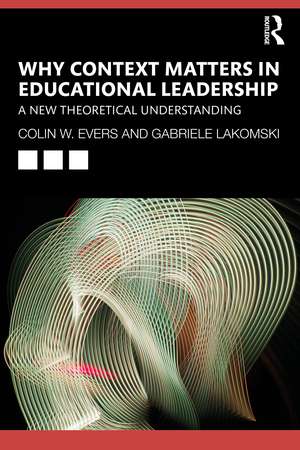 Why Context Matters in Educational Leadership: A New Theoretical Understanding de Colin Evers