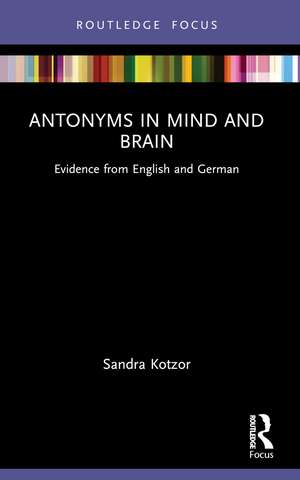 Antonyms in Mind and Brain: Evidence from English and German de Sandra Kotzor