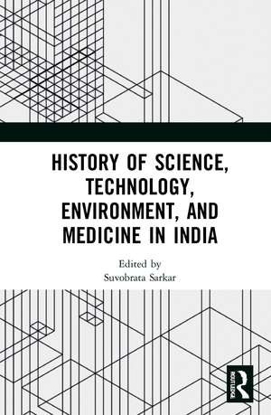 History of Science, Technology, Environment, and Medicine in India de Suvobrata Sarkar