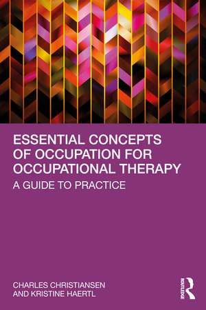 Essential Concepts of Occupation for Occupational Therapy: A Guide to Practice de Charles Christiansen