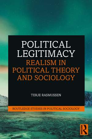 Political Legitimacy: Realism in Political Theory and Sociology de Terje Rasmussen