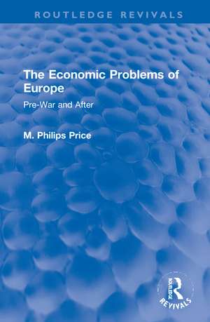 The Economic Problems of Europe: Pre-War and After de M. Philips Price