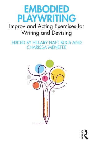 Embodied Playwriting: Improv and Acting Exercises for Writing and Devising de Hillary Haft Bucs