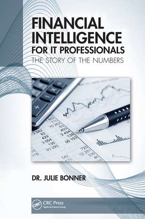 Financial Intelligence for IT Professionals: The Story of the Numbers de Julie Bonner