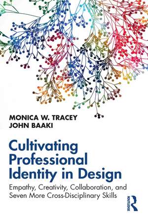 Cultivating Professional Identity in Design: Empathy, Creativity, Collaboration, and Seven More Cross-Disciplinary Skills de Monica W. Tracey