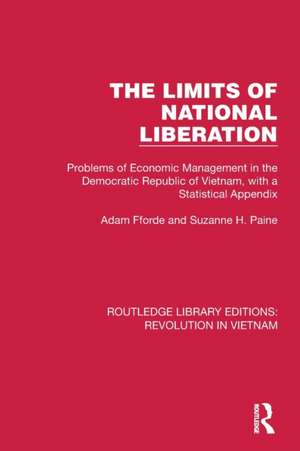 The Limits of National Liberation: Problems of Economic Management in the Democratic Republic of Vietnam, with a Statistical Appendix de Adam Fforde