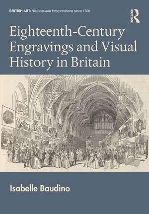 Eighteenth-Century Engravings and Visual History in Britain de Isabelle Baudino