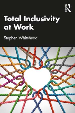 Total Inclusivity at Work de Stephen Whitehead