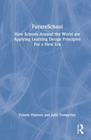 FutureSchool: How Schools Around the World are Applying Learning Design Principles For a New Era de Valerie Hannon
