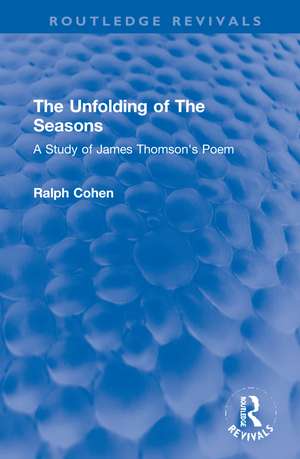 The Unfolding of The Seasons: A Study of James Thomson's Poem de Ralph Cohen