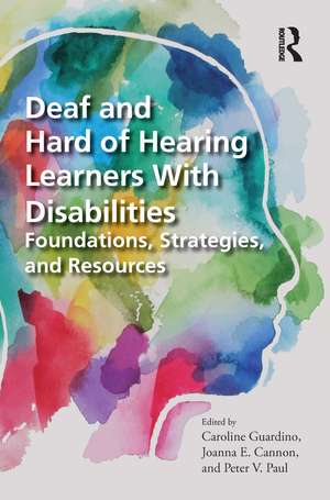 Deaf and Hard of Hearing Learners With Disabilities: Foundations, Strategies, and Resources de Caroline Guardino