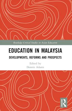 Education in Malaysia: Developments, Reforms and Prospects de Donnie Adams