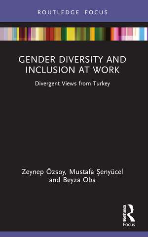 Gender Diversity and Inclusion at Work: Divergent Views from Turkey de Zeynep Özsoy