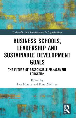 Business Schools, Leadership and the Sustainable Development Goals: The Future of Responsible Management Education de Lars Moratis