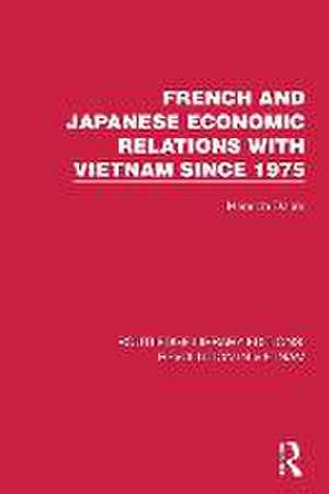 French and Japanese Economic Relations with Vietnam Since 1975 de Henrich Dahm